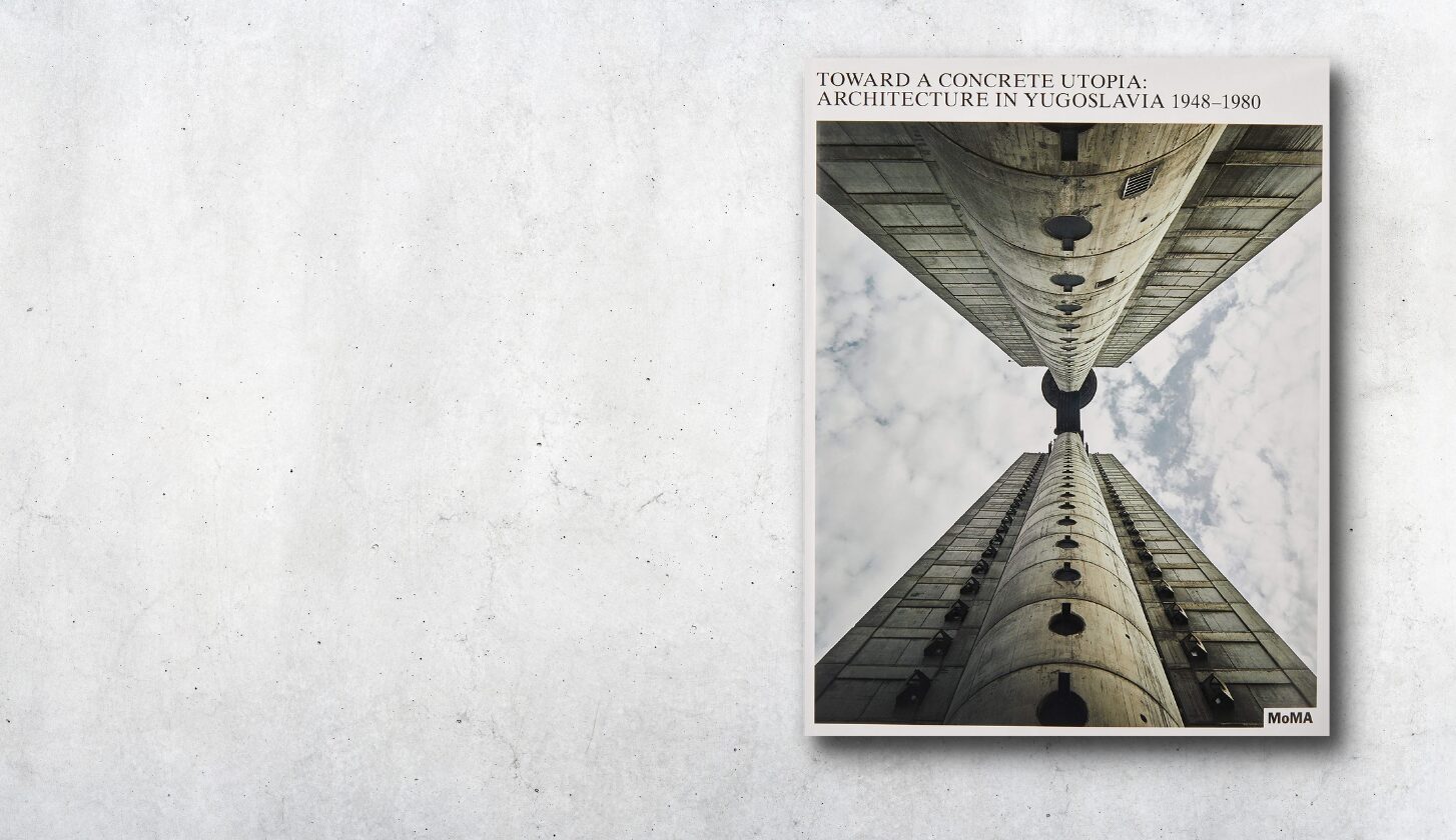 "Toward a Concrete Utopia. Architecture in Yugoslavia, 1948–1980" di Martino Stierli e Vladimir Kulić (MoMA, 2018)